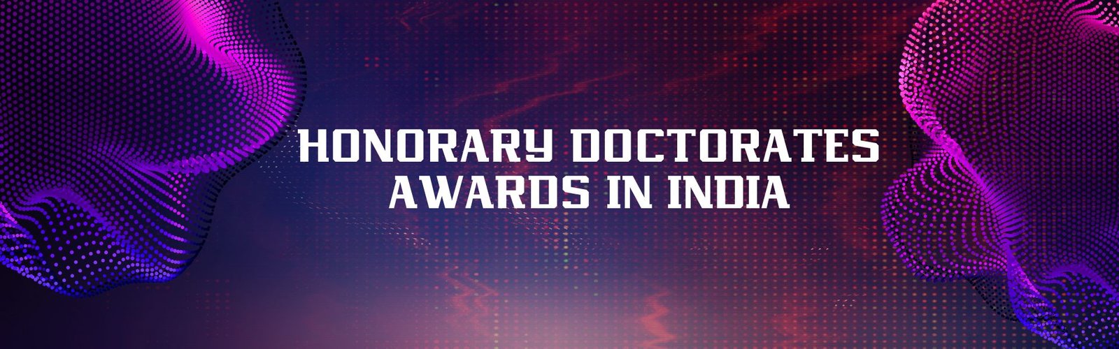Honorary Doctorate in India | Prestigious Recognition & Award